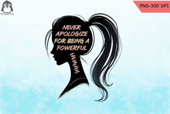 Never Apologize a Powerful Woman PNG Graphics for Crafts
