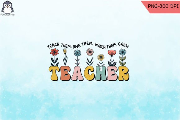 Teach Them Love Them Watch Them Grow PNG Review